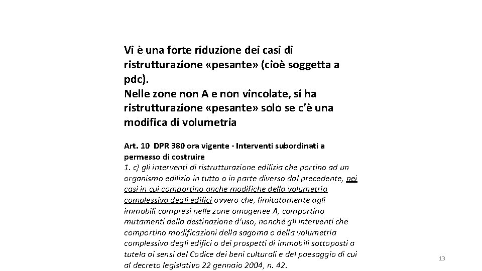 Vi è una forte riduzione dei casi di ristrutturazione «pesante» (cioè soggetta a pdc).