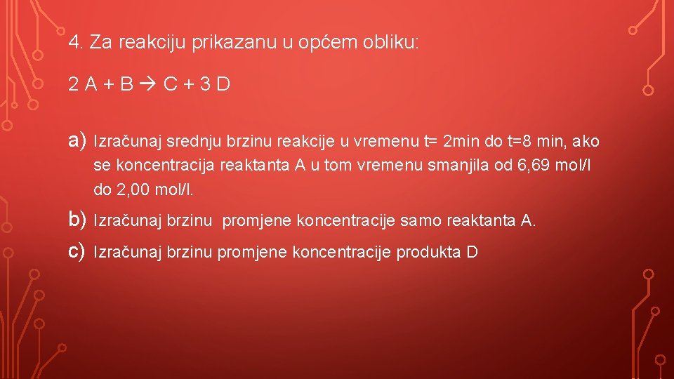 4. Za reakciju prikazanu u općem obliku: 2 A + B C + 3