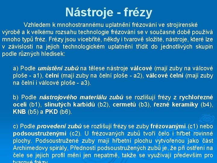 Nástroje - frézy Vzhledem k mnohostrannému uplatnění frézování ve strojírenské výrobě a k velkému