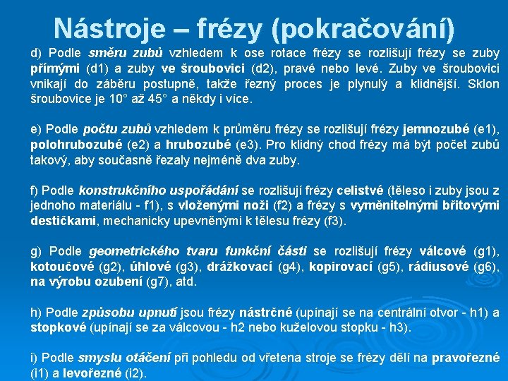 Nástroje – frézy (pokračování) d) Podle směru zubů vzhledem k ose rotace frézy se