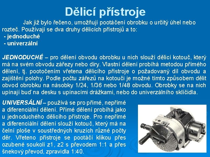 Dělicí přístroje Jak již bylo řečeno, umožňují pootáčení obrobku o určitý úhel nebo rozteč.