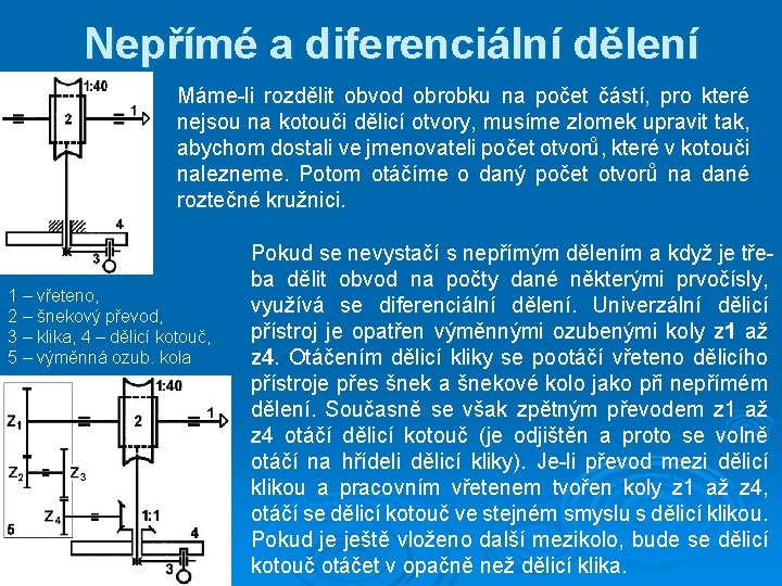 Nepřímé a diferenciální dělení Máme-li rozdělit obvod obrobku na počet částí, pro které nejsou
