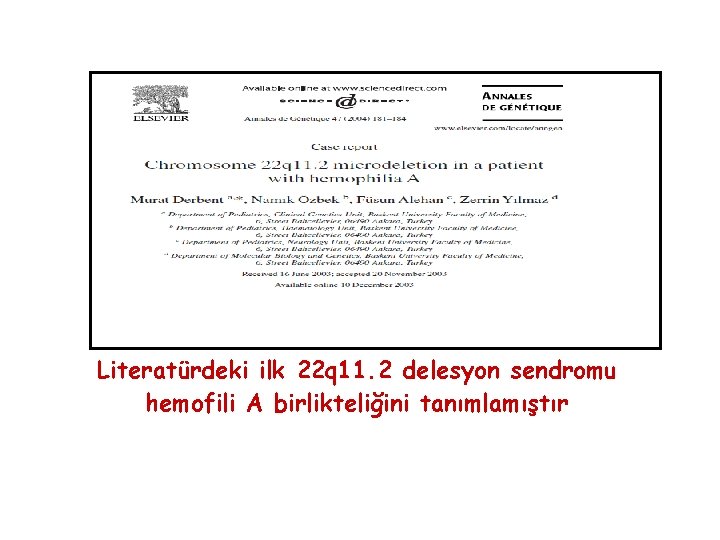 Literatürdeki ilk 22 q 11. 2 delesyon sendromu hemofili A birlikteliğini tanımlamıştır 