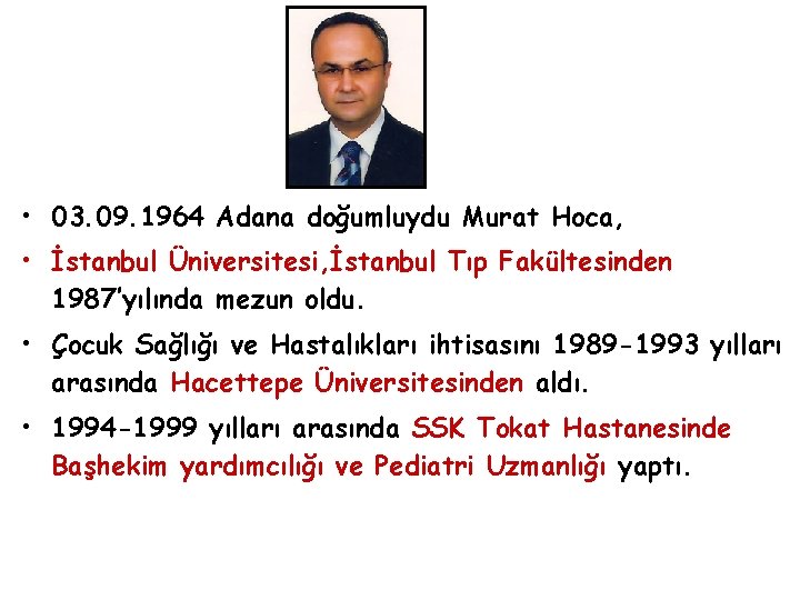  • 03. 09. 1964 Adana doğumluydu Murat Hoca, • İstanbul Üniversitesi, İstanbul Tıp