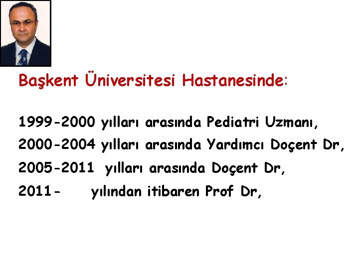 Başkent Üniversitesi Hastanesinde: 1999 -2000 yılları arasında Pediatri Uzmanı, 2000 -2004 yılları arasında Yardımcı