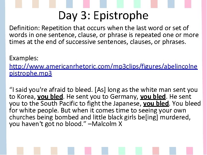 Day 3: Epistrophe Definition: Repetition that occurs when the last word or set of