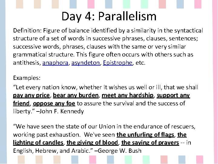 Day 4: Parallelism Definition: Figure of balance identified by a similarity in the syntactical