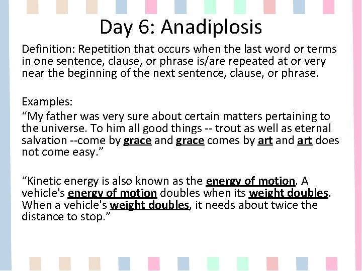 Day 6: Anadiplosis Definition: Repetition that occurs when the last word or terms in