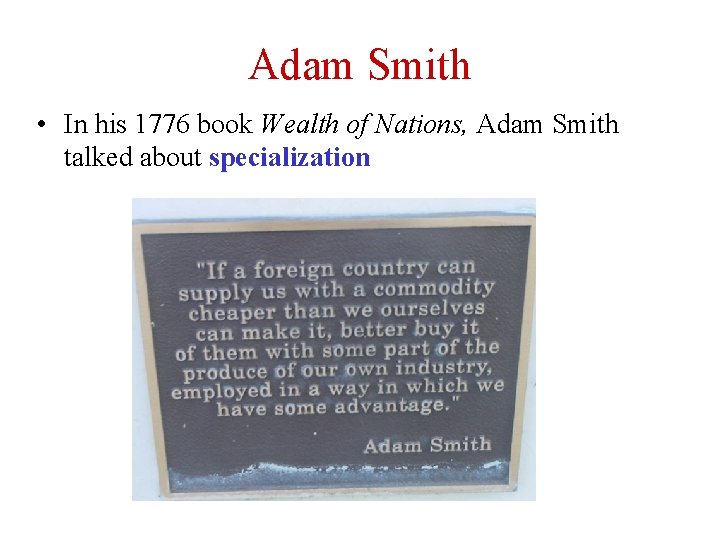 Adam Smith • In his 1776 book Wealth of Nations, Adam Smith talked about