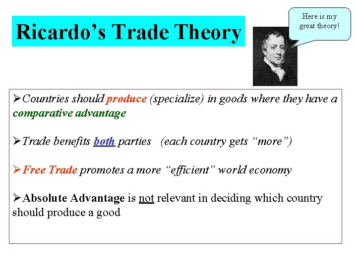 Ricardo’s Trade Theory Here is my great theory! ØCountries should produce (specialize) in goods