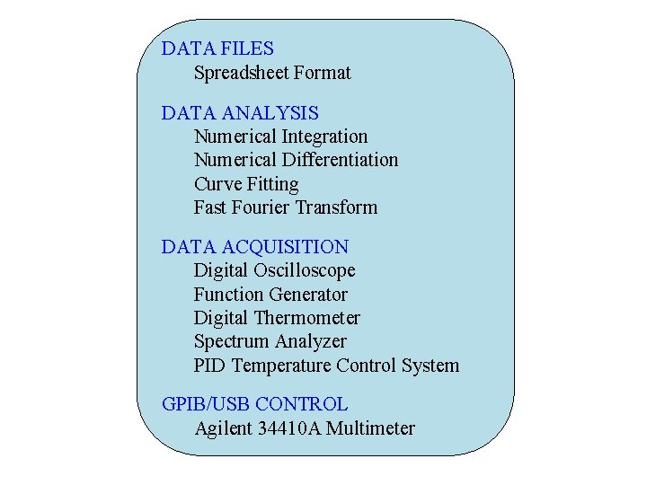 DATA FILES Spreadsheet Format DATA ANALYSIS Numerical Integration Numerical Differentiation Curve Fitting Fast Fourier