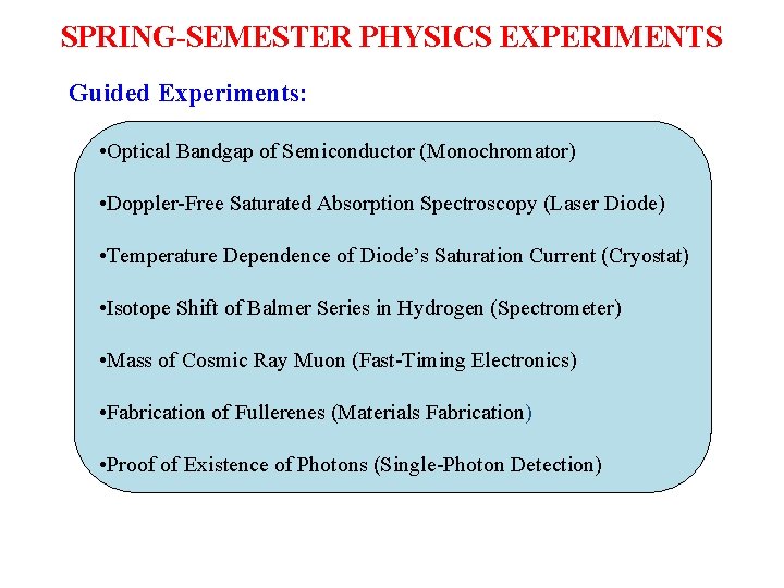 SPRING-SEMESTER PHYSICS EXPERIMENTS Guided Experiments: • Optical Bandgap of Semiconductor (Monochromator) • Doppler-Free Saturated