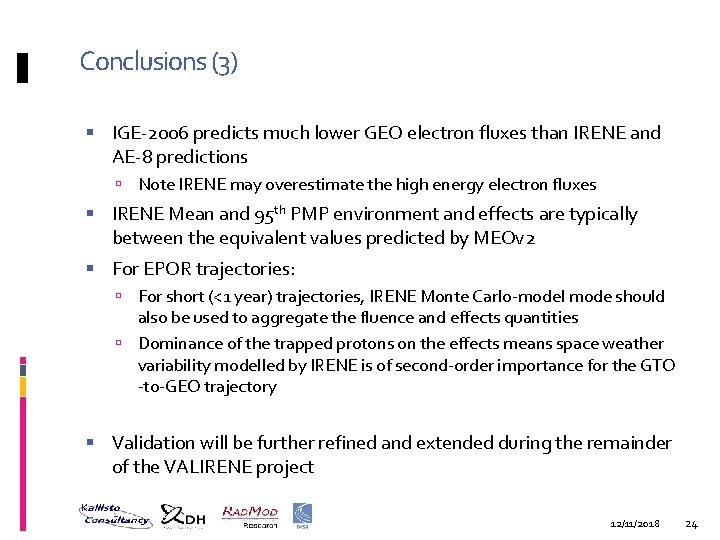 Conclusions (3) IGE-2006 predicts much lower GEO electron fluxes than IRENE and AE-8 predictions