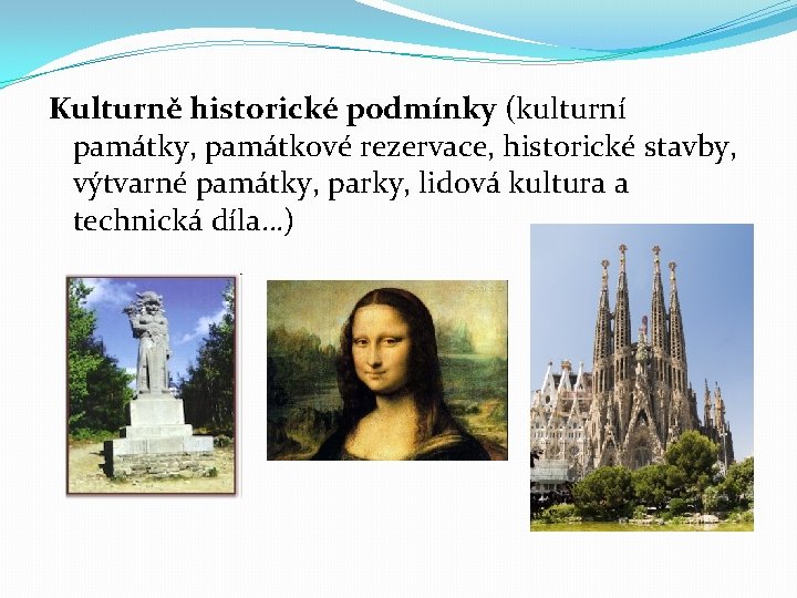 Kulturně historické podmínky (kulturní památky, památkové rezervace, historické stavby, výtvarné památky, parky, lidová kultura