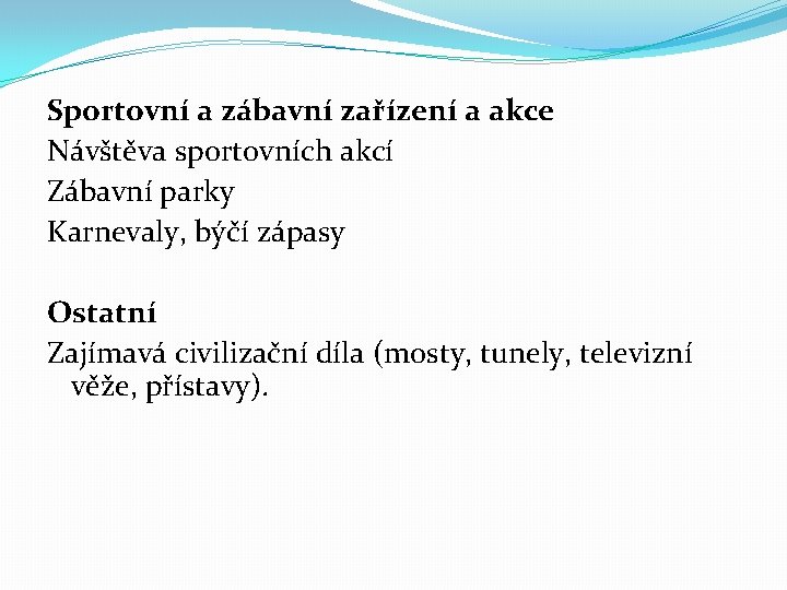 Sportovní a zábavní zařízení a akce Návštěva sportovních akcí Zábavní parky Karnevaly, býčí zápasy