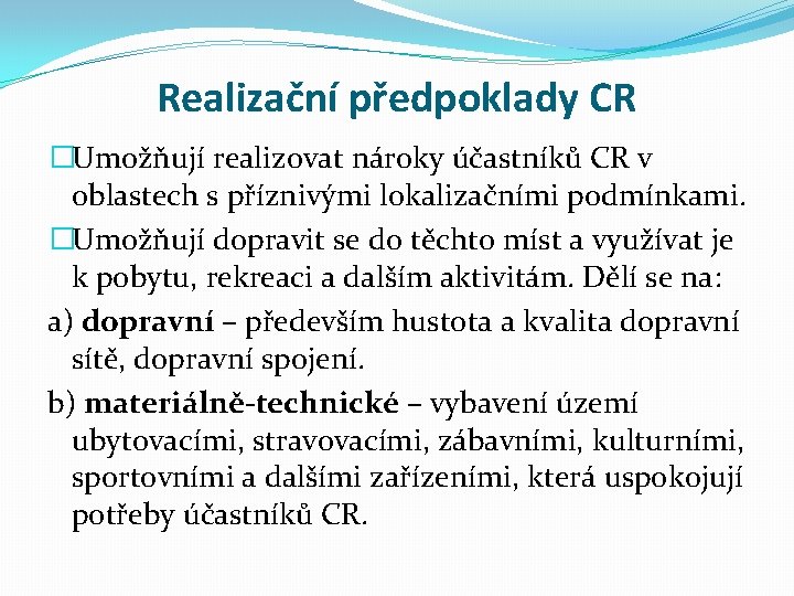 Realizační předpoklady CR �Umožňují realizovat nároky účastníků CR v oblastech s příznivými lokalizačními podmínkami.