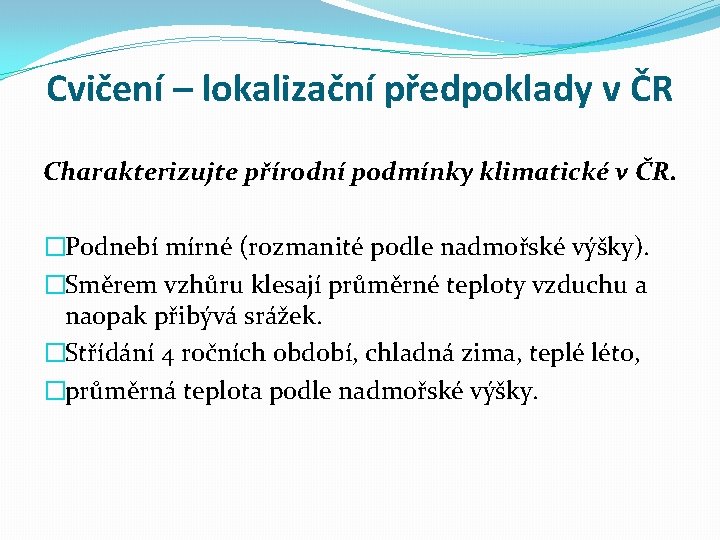 Cvičení – lokalizační předpoklady v ČR Charakterizujte přírodní podmínky klimatické v ČR. �Podnebí mírné