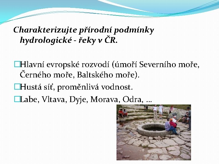 Charakterizujte přírodní podmínky hydrologické - řeky v ČR. �Hlavní evropské rozvodí (úmoří Severního moře,
