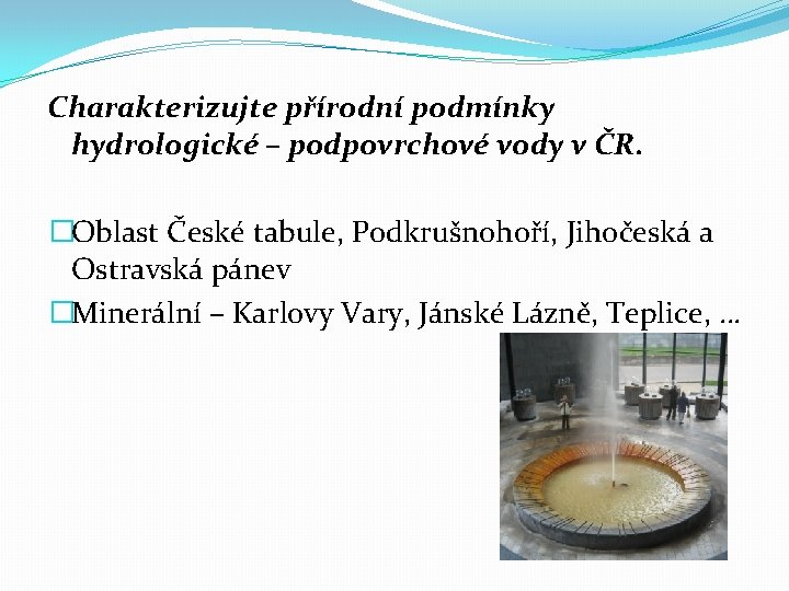 Charakterizujte přírodní podmínky hydrologické – podpovrchové vody v ČR. �Oblast České tabule, Podkrušnohoří, Jihočeská