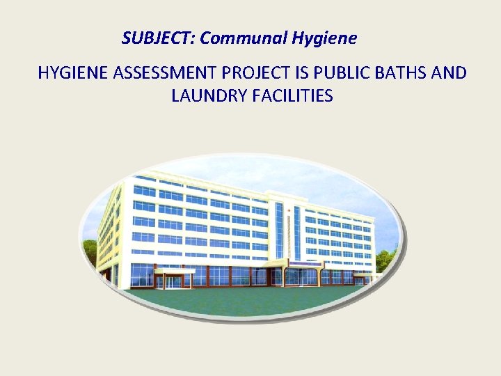 SUBJECT: Communal Hygiene HYGIENE ASSESSMENT PROJECT IS PUBLIC BATHS AND LAUNDRY FACILITIES 