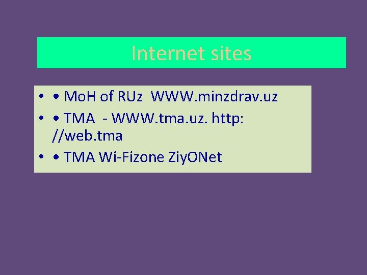 Internet sites • • Mo. H of RUz WWW. minzdrav. uz • • TMA