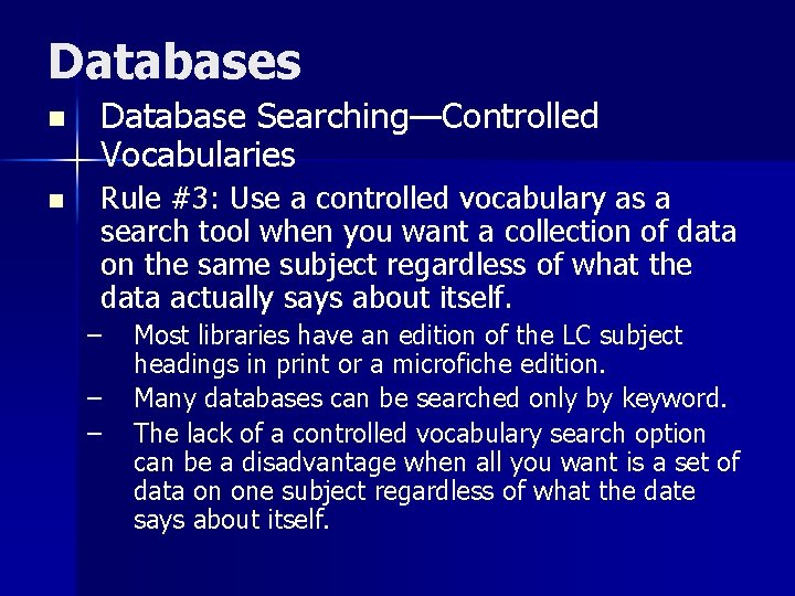 Databases n n Database Searching—Controlled Vocabularies Rule #3: Use a controlled vocabulary as a