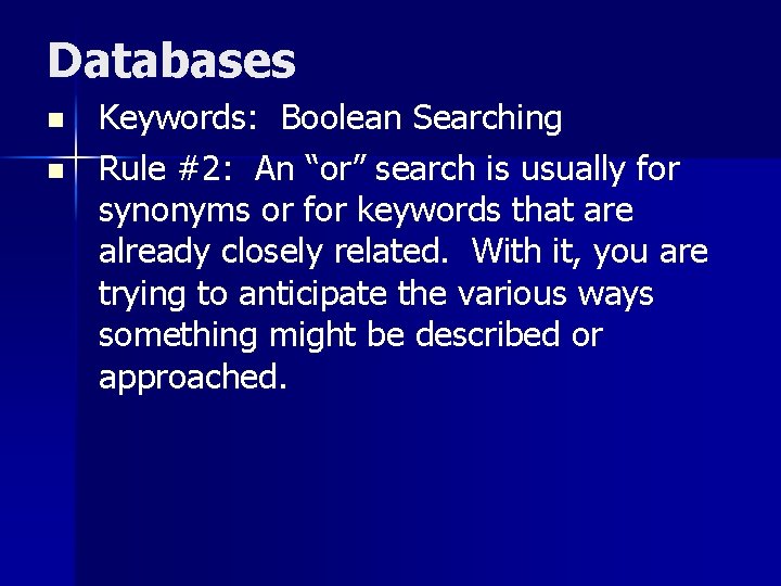 Databases n n Keywords: Boolean Searching Rule #2: An “or” search is usually for