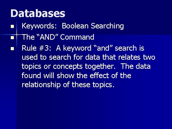 Databases n n n Keywords: Boolean Searching The “AND” Command Rule #3: A keyword
