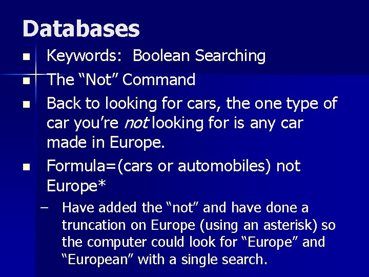 Databases n n Keywords: Boolean Searching The “Not” Command Back to looking for cars,