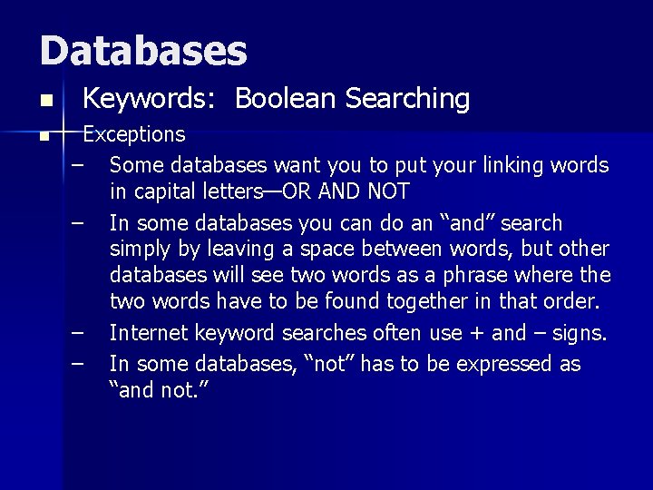 Databases n n Keywords: Boolean Searching Exceptions – Some databases want you to put
