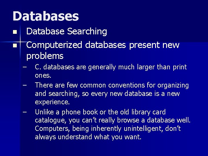 Databases n n Database Searching Computerized databases present new problems – – – C.