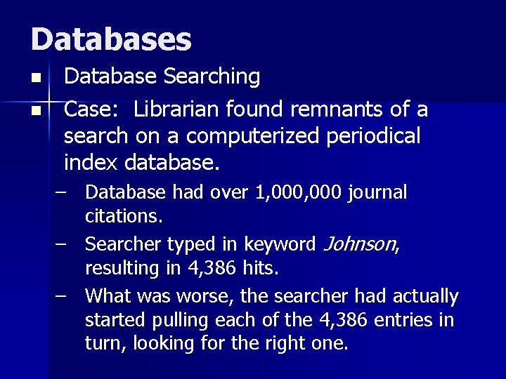 Databases n n Database Searching Case: Librarian found remnants of a search on a