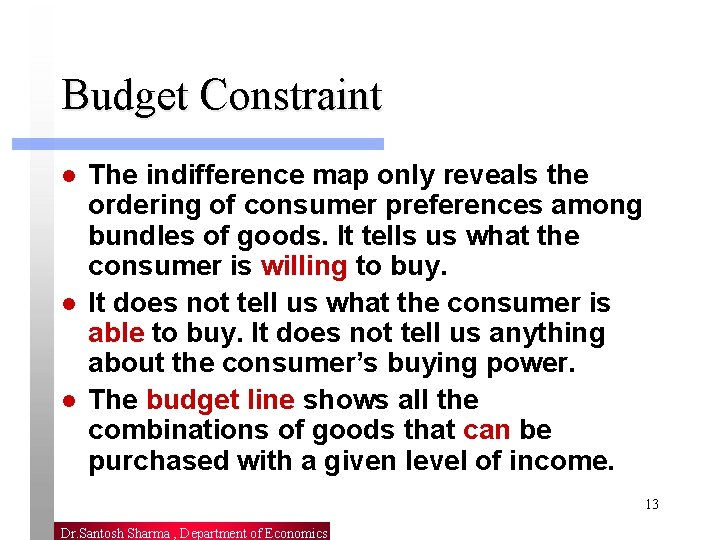 Budget Constraint l l l The indifference map only reveals the ordering of consumer