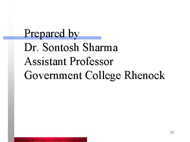 Prepared by Dr. Sontosh Sharma Assistant Professor Government College Rhenock 17 Copyright © Houghton