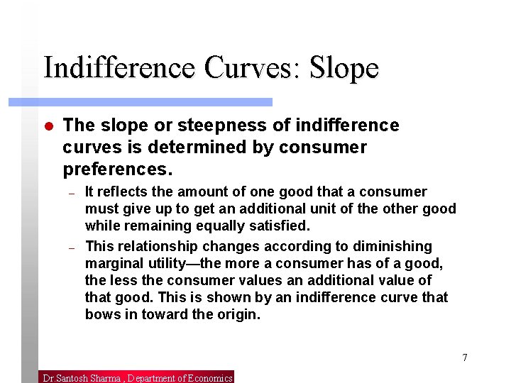 Indifference Curves: Slope l The slope or steepness of indifference curves is determined by