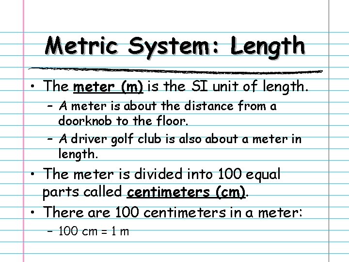Metric System: Length • The meter (m) is the SI unit of length. –
