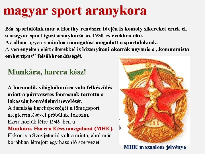 A magyar sport aranykora Bár sportolóink már a Horthy-rendszer idején is komoly sikereket értek