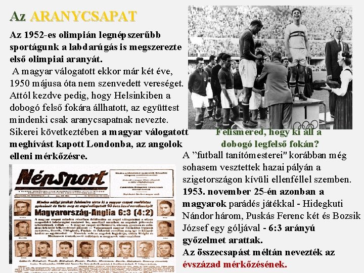 Az ARANYCSAPAT Az 1952 -es olimpián legnépszerűbb sportágunk a labdarúgás is megszerezte első olimpiai