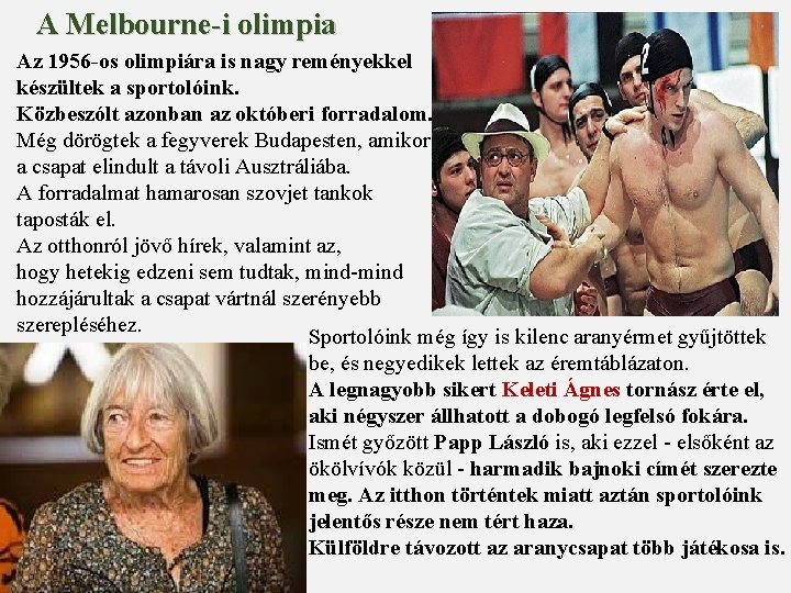 A Melbourne-i olimpia Az 1956 -os olimpiára is nagy reményekkel készültek a sportolóink. Közbeszólt