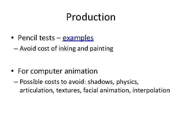 Production • Pencil tests – examples – Avoid cost of inking and painting •