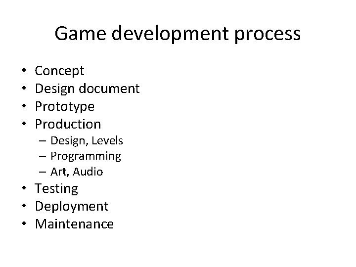 Game development process • • Concept Design document Prototype Production – Design, Levels –