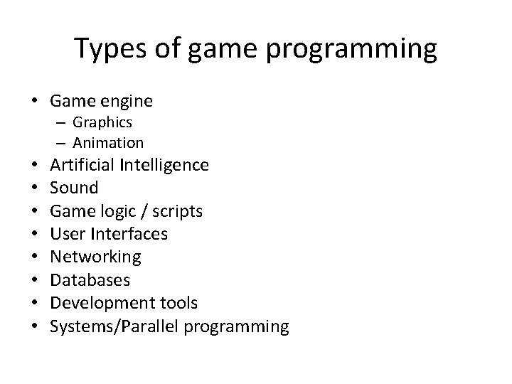 Types of game programming • Game engine – Graphics – Animation • • Artificial
