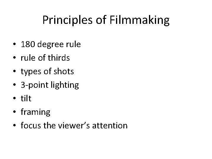 Principles of Filmmaking • • 180 degree rule of thirds types of shots 3