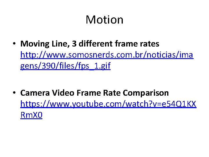 Motion • Moving Line, 3 different frame rates http: //www. somosnerds. com. br/noticias/ima gens/390/files/fps_1.