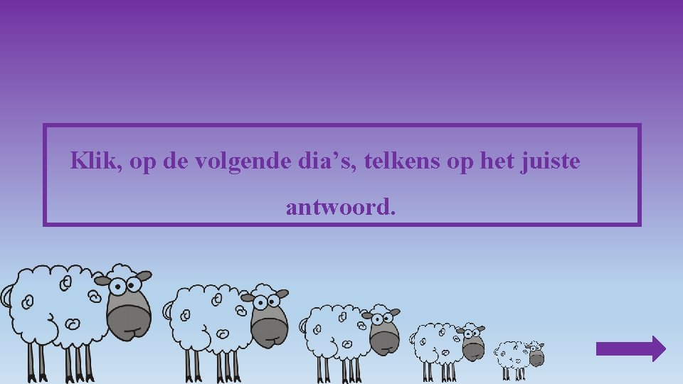 Klik, op de volgende dia’s, telkens op het juiste antwoord. 