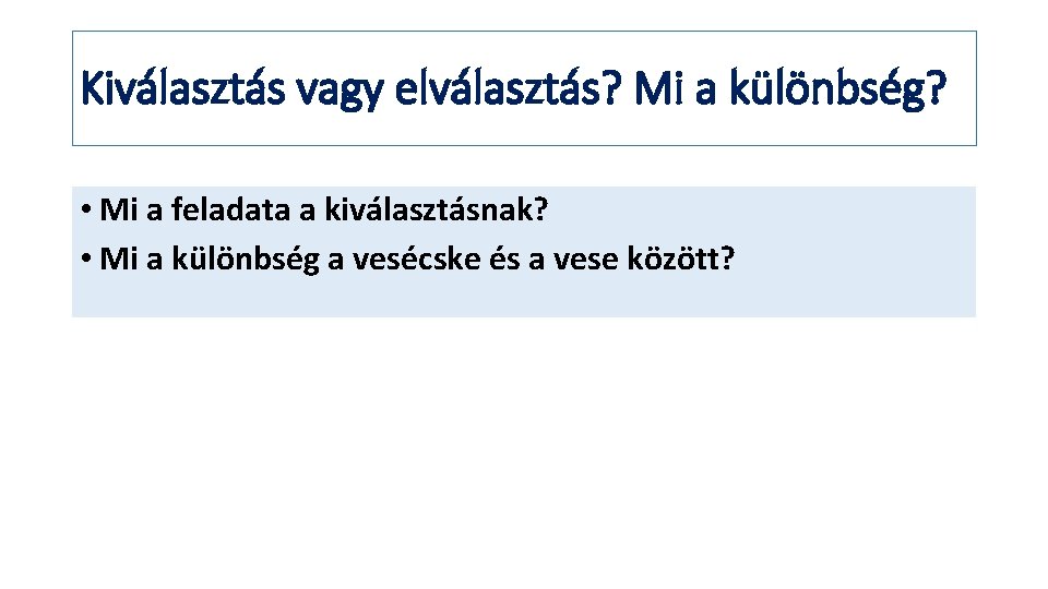 Kiválasztás vagy elválasztás? Mi a különbség? • Mi a feladata a kiválasztásnak? • Mi