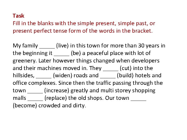 Task Fill in the blanks with the simple present, simple past, or present perfect