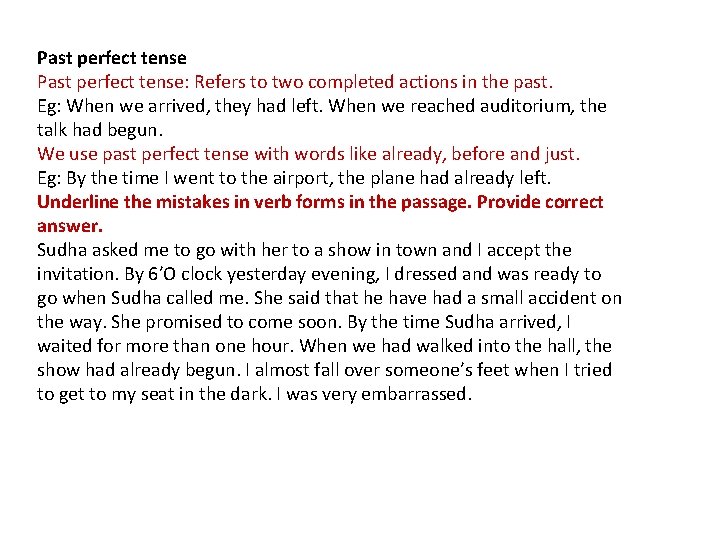 Past perfect tense: Refers to two completed actions in the past. Eg: When we