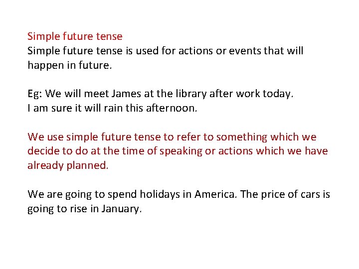 Simple future tense is used for actions or events that will happen in future.