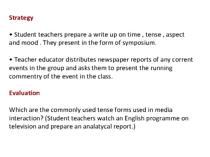 Strategy • Student teachers prepare a write up on time , tense , aspect